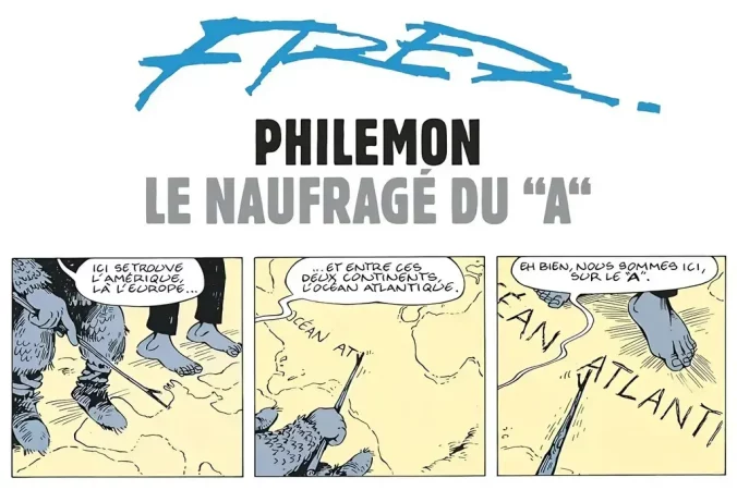 Le naufragé du A, par Fred Dans la BD de Fred, un personnage annonce : nous sommes ici, sur le A d'Atlantique !